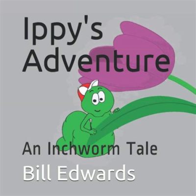 The Inchworm – A Tale of Unlikely Heroes and Triumph Over Adversity!